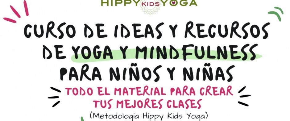 CURSO (9ª Edición) DE IDEAS Y RECURSOS DE YOGA Y MINDFULNESS PARA NIÑOS y NIÑAS (Metodología Hippy Kids Yoga)