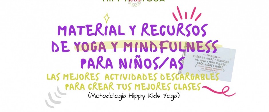 MATERIAL Y RECURSOS DE YOGA Y MINDFULNESS PARA NIÑOS y NIÑAS (Metodología Hippy Kids Yoga)